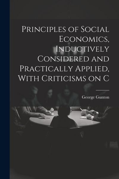 Produktbild: Principles of Social Economics, Inductively Considered and Practically Applied, With Criticisms on C