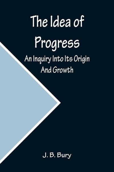 Produktbild: The Idea of Progress; An Inquiry Into Its Origin And Growth