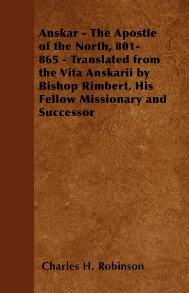 Produktbild: Anskar - The Apostle of the North, 801-865 - Translated from the Vita Anskarii by Bishop Rimbert, His Fellow Missionary and Successor