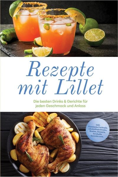 Produktbild: Rezepte mit Lillet: Die besten Drinks & Gerichte f&uuml;r jeden Geschmack und Anlass - inkl. klassische Cocktails, alkoholfreie Drinks, Bowlen, Desserts, h