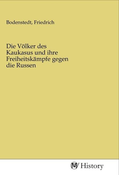 Die Völker des Kaukasus und ihre Freiheitskämpfe gegen die Russen, Taschenbuch von , MV-History, 9783968722788