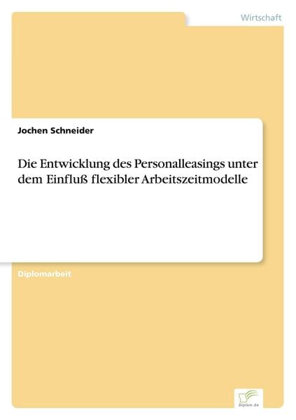 Produktbild: Die Entwicklung des Personalleasings unter dem Einflu&szlig; flexibler Arbeitszeitmodelle