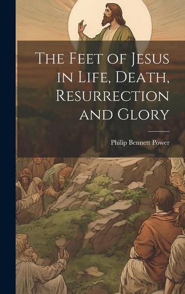Produktbild: The Feet of Jesus in Life, Death, Resurrection and Glory