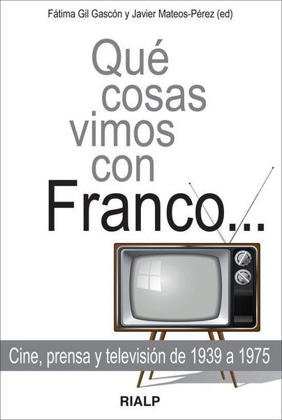 Produktbild: Qu&eacute; cosas vimos con Franco : cine, prensa y televisi&oacute;n de 1939 a 1975