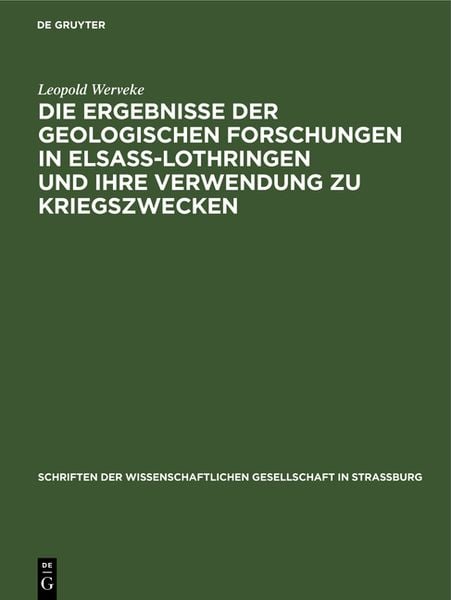 Produktbild: Die Ergebnisse der geologischen Forschungen in Elsa&szlig;-Lothringen und ihre Verwendung zu Kriegszwecken