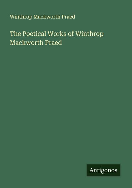 Produktbild: The Poetical Works of Winthrop Mackworth Praed