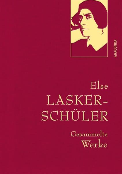 Else Lasker-Schüler, Gesammelte Werke, Gebundene Ausgabe von Else Lasker Schüler, Anaconda, 978-3-7306-1160-9