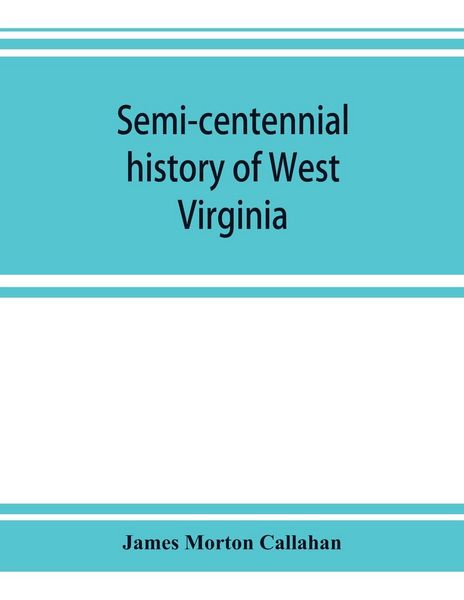 Produktbild: Semi-centennial history of West Virginia, with special articles on development and resources