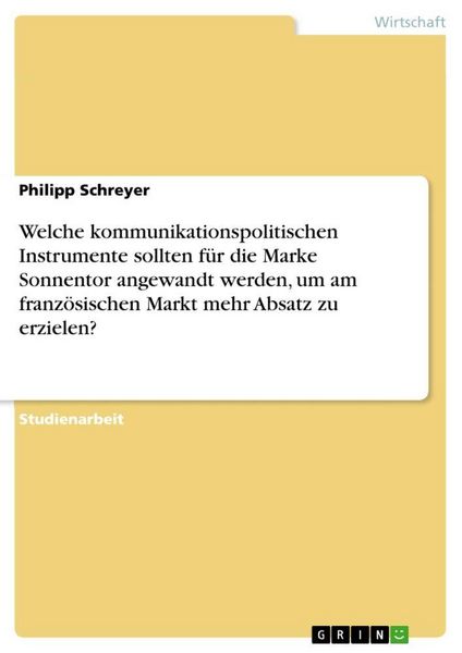 Produktbild: Welche kommunikationspolitischen Instrumente sollten f&uuml;r die Marke Sonnentor angewandt werden, um am franz&ouml;sischen Markt mehr Absatz zu erzielen?