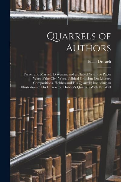Produktbild: Quarrels of Authors: Parker and Marvell. D'avenant and a Club of Wits. the Paper Wars of the Civil Wars. Political Criticism On Literary Co