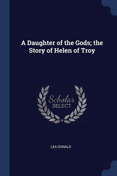 Produktbild: A Daughter of the Gods; the Story of Helen of Troy