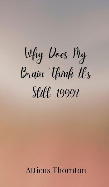 Produktbild: Why Does My Brain Think It's Still 1999?