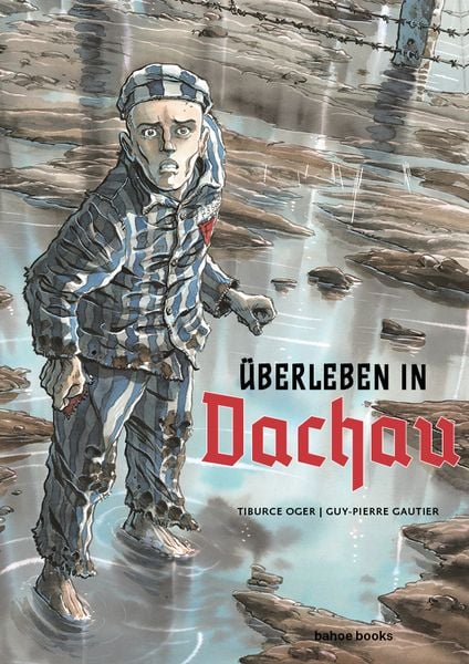 Überleben in Dachau, Gebundene Ausgabe von Guy-Pierre Gautier , Tiburce Oger, Bahoe books, 9783903290204