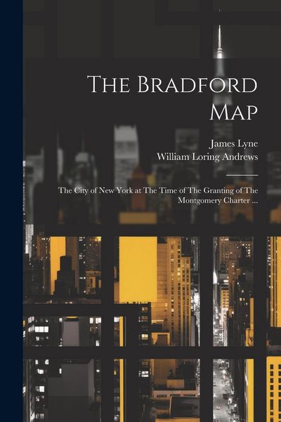 Produktbild: The Bradford Map: The City of New York at The Time of The Granting of The Montgomery Charter ...