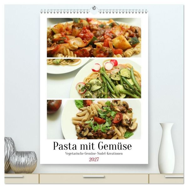 Produktbild: Pasta mit Gem&uuml;se (hochwertiger Premium Wandkalender 2027 DIN A2 hoch), Kunstdruck in Hochglanz