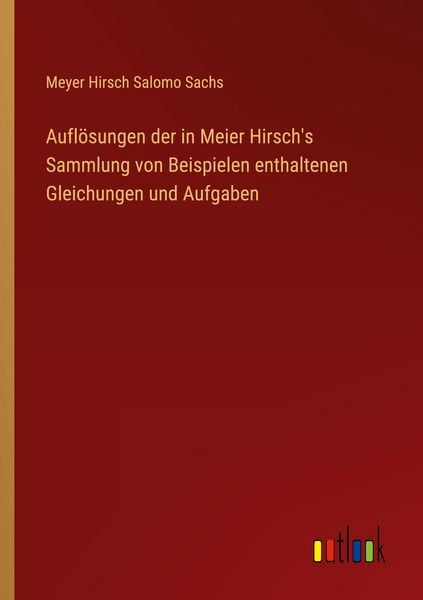 Produktbild: Aufl&ouml;sungen der in Meier Hirsch's Sammlung von Beispielen enthaltenen Gleichungen und Aufgaben