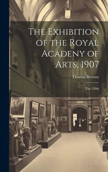 Produktbild: The Exhibition of the Royal Acadeny of Arts, 1907: The 139th