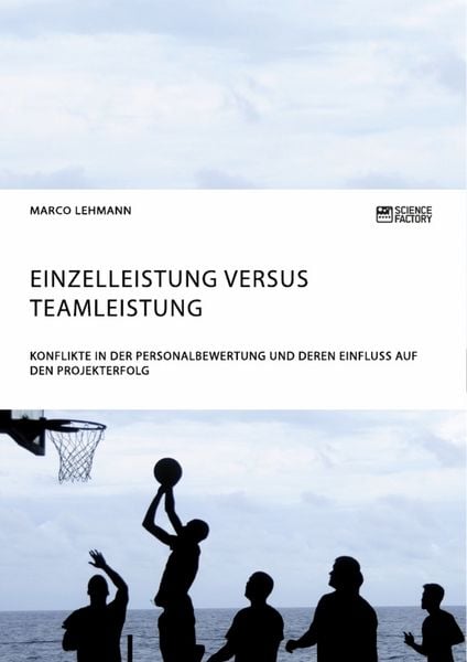 Produktbild: Einzelleistung versus Teamleistung. Konflikte in der Personalbewertung und deren Einfluss auf den Projekterfolg