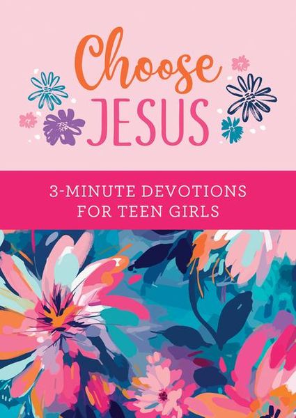 Produktbild: Choose Jesus: 3-Minute Devotions for Teen Girls