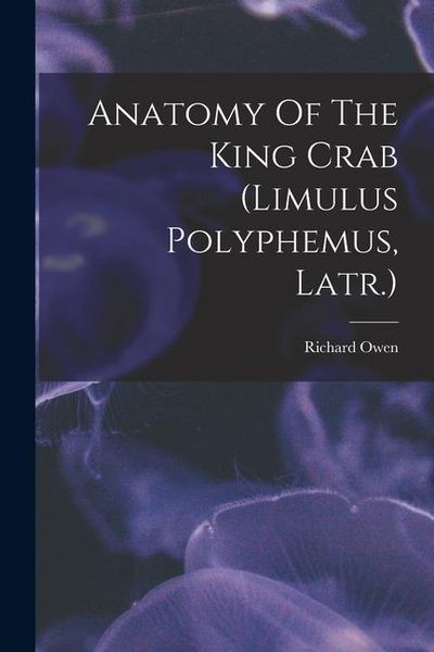 Produktbild: Anatomy Of The King Crab (limulus Polyphemus, Latr.)