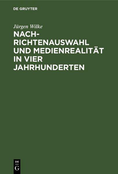 Produktbild: Nachrichtenauswahl und Medienrealit&auml;t in vier Jahrhunderten