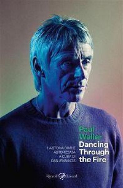 Produktbild: Paul Weller. Dancing through the fire. La storia orale autorizzata