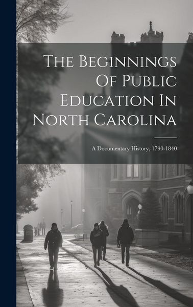 Produktbild: The Beginnings Of Public Education In North Carolina: A Documentary History, 1790-1840