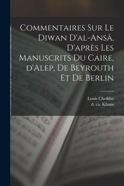 Produktbild: Commentaires sur le Diwan d'al-ans&acirc;, d'apr&egrave;s les manuscrits du Caire, d'Alep, de Beyrouth et de Berlin