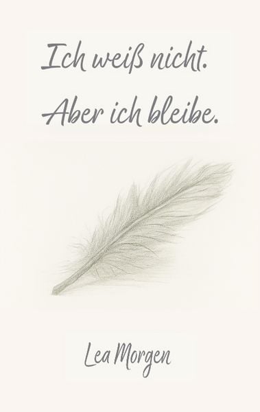 Produktbild: Ich wei&szlig; nicht. Aber ich bleibe.