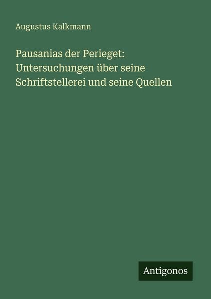 Produktbild: Pausanias der Perieget: Untersuchungen &uuml;ber seine Schriftstellerei und seine Quellen