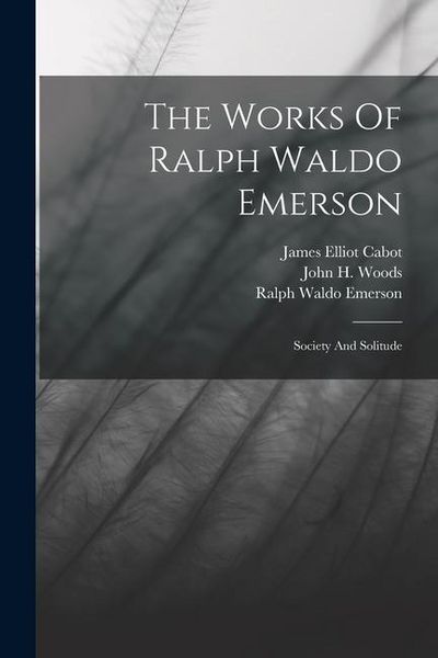 Produktbild: The Works Of Ralph Waldo Emerson: Society And Solitude