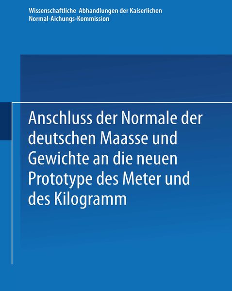 Anschluss der Normale der deutschen Maasse und Gewichte an die neuen Prototype des Meter und des Kilogramm, Taschenbuch von , Springer Berlin,