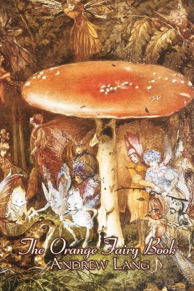 Produktbild: The Orange Fairy Book by Andrew Lang, Fiction, Fairy Tales, Folk Tales, Legends & Mythology