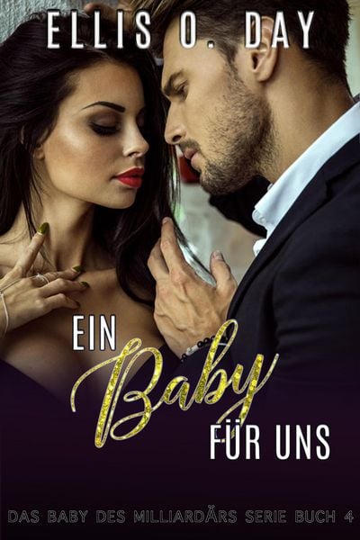 Produktbild: Ein Baby f&uuml;r uns (Das Baby des Milliard&auml;rs Serie, #4)
