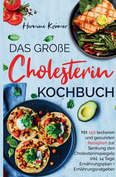 Produktbild: Das gro&szlig;e Cholesterin Kochbuch - inkl. 14-Tage-Ern&auml;hrungsplan & Ratgeber f&uuml;r herzgesunde Ern&auml;hrung