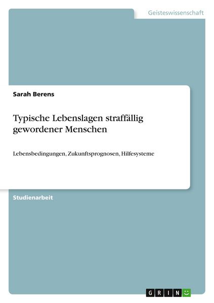 Typische Lebenslagen straffällig gewordener Menschen, Taschenbuch von Sarah Berens, GRIN, 9783640719853