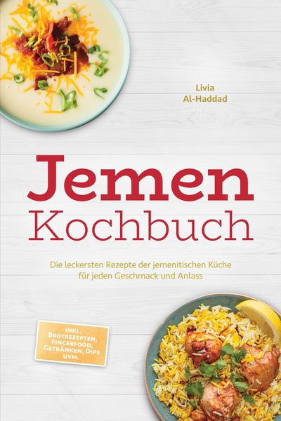 Produktbild: Jemen Kochbuch: Die leckersten Rezepte der jemenitischen K&uuml;che f&uuml;r jeden Geschmack und Anlass - inkl. Brotrezepten, Fingerfood, Getr&auml;nken, Dips uvm.