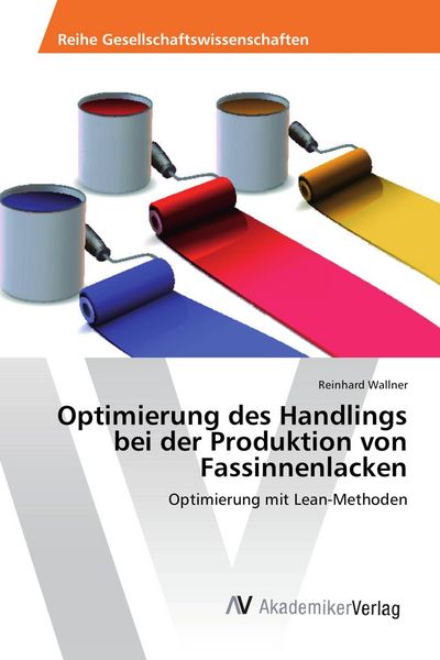 Optimierung des Handlings bei der Produktion von Fassinnenlacken, Taschenbuch von Reinhard Wallner, AV Akademikerverlag, 9783639880465