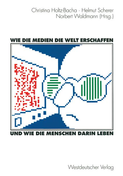 Produktbild: Wie die Medien die Welt erschaffen und wie die Menschen darin leben