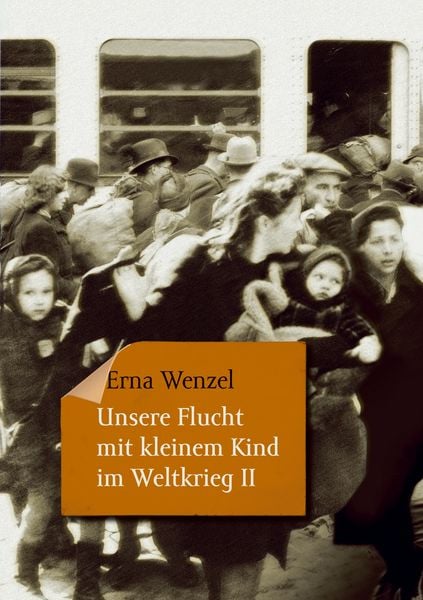 Unsere Flucht mit kleinem Kind im Weltkrieg II, Taschenbuch von Erna Wenzel, BoD – Books on Demand, 9783756299119