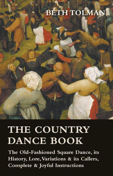 Produktbild: The Country Dance Book - The Old-Fashioned Square Dance, its History, Lore, Variations & its Callers, Complete & Joyful Instructions