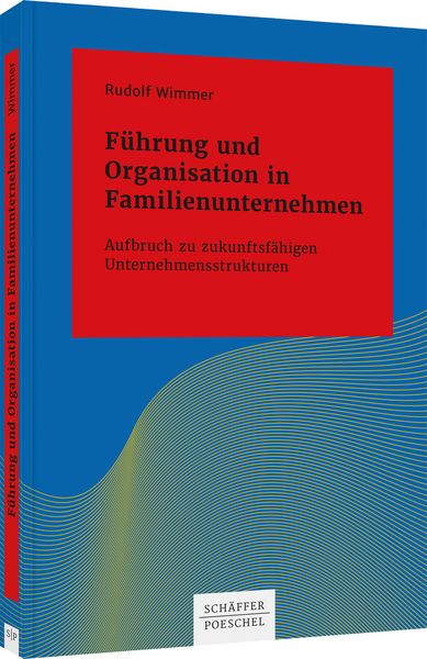 Führung und Organisation in Familienunternehmen, Taschenbuch von Rudolf Wimmer, Schäffer-Poeschel, 978-3-7910-5368-4