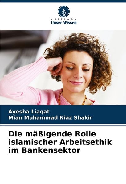 Produktbild: Die m&auml;&szlig;igende Rolle islamischer Arbeitsethik im Bankensektor