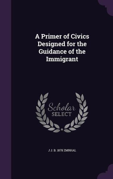 Produktbild: A Primer of Civics Designed for the Guidance of the Immigrant