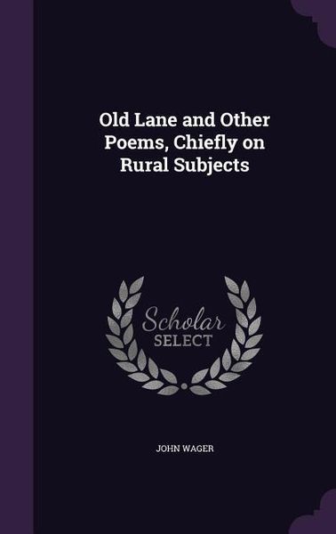 Produktbild: Old Lane and Other Poems, Chiefly on Rural Subjects
