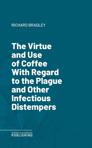 Produktbild: The Virtue and Use of Coffee With Regard to the Plague and Other Infectious Distempers