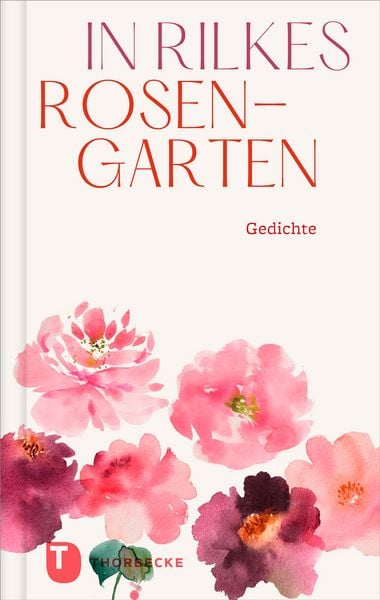 In Rilkes Rosengarten, Gebundene Ausgabe von , Jan Thorbecke Verlag, 978-3-7995-2163-5