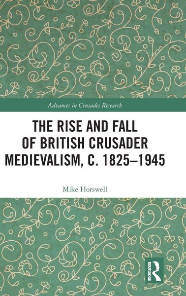Produktbild: The Rise and Fall of British Crusader Medievalism, c.1825-1945