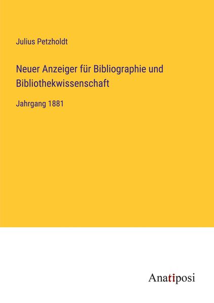 Neuer Anzeiger für Bibliographie und Bibliothekwissenschaft, Taschenbuch von Julius Petzholdt, Anatiposi Verlag, 9783382007942
