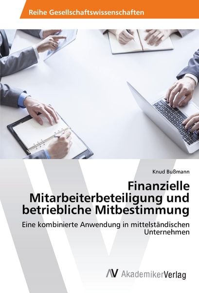 Finanzielle Mitarbeiterbeteiligung und betriebliche Mitbestimmung, Taschenbuch von Knud Bussmann, AV Akademikerverlag, 9783639477764